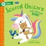 Scared Unicorn: A Lift-The-Flap Book! 14 Flaps!