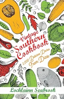 Vintage Southern Cookbook: 2,000 Delicious Dishes From Dixie