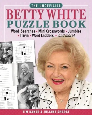 The Unofficial Betty White Puzzle Book: Word Searches - Mini Crosswords - Jumbles - Trivia - Word Ladders - And More!