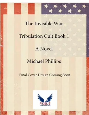 The Invisible War: Tribulation Cult Book 1: A Novel Volume 1