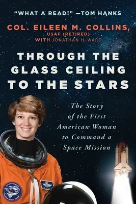 Through the Glass Ceiling to the Stars: The Story of the First American Woman to Command a Space Mission