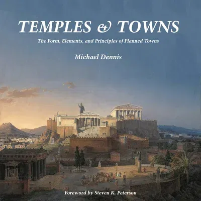 Temples and Towns: The Form, Elements, and Principles of Planned Towns