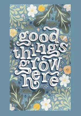 Good Things Grow Here: An Adult Coloring Book with Inspirational Quotes and Removable Wall Art Prints