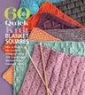 60 Quick Knit Blanket Squares: Mix & Match for Custom Designs Using 220 Superwash(r) Merino from Cascade Yarns(r)