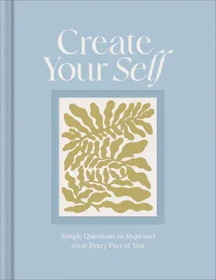 Create Your Self: A Guided Journal to Shape and Grow Every Part of You