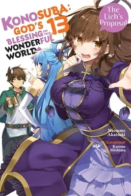 Konosuba: God's Blessing on This Wonderful World!, Vol. 13 (Light Novel): The Lich's Proposal