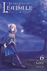 In the Land of Leadale, Vol. 6 (Light Novel)