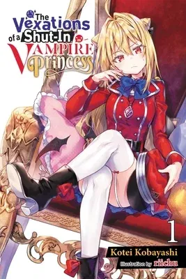 The Vexations of a Shut-In Vampire Princess, Vol. 1 (Light Novel)