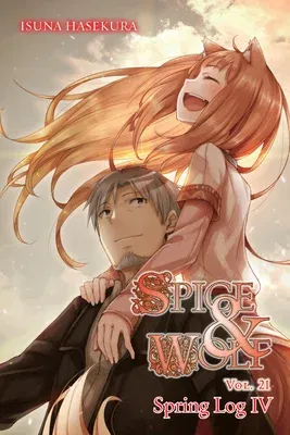 Spice and Wolf, Vol. 21 (Light Novel): Spring Log IV