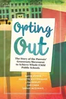 Opting Out: The Story of the Parents' Grassroots Movement to Achieve Whole-Child Public Schools