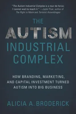 The Autism Industrial Complex: How Branding, Marketing, and Capital Investment Turned Autism Into Big Business