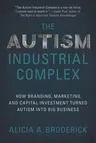 The Autism Industrial Complex: How Branding, Marketing, and Capital Investment Turned Autism Into Big Business