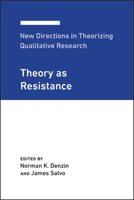 New Directions in Theorizing Qualitative Research: Theory as Resistance