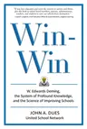 Win-Win: W. Edwards Deming, the System of Profound Knowledge, and the Science of Improving Schools