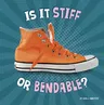 Is It Stiff or Bendable?