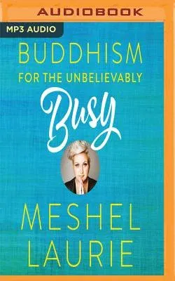 Buddhism for the Unbelievably Busy