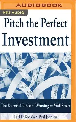 Pitch the Perfect Investment: The Essential Guide to Winning on Wall Street