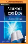 Aprender Con Dios: La Biblia Como Manual de Conducta Para El Siglo XXI