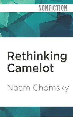 Rethinking Camelot: Jfk, the Vietnam War, and U.S. Political Culture