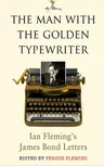 The Man with the Golden Typewriter: Ian Fleming's James Bond Letters