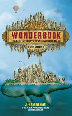 Wonderbook (Revised and Expanded): The Guide to Creating Imaginative Fiction