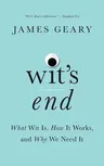 Wit's End: What Wit Is, How It Works, and Why We Need It