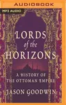 Lords of the Horizons: A History of the Ottoman Empire