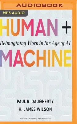 Human + Machine: Reimagining Work in the Age of AI