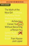 The Myth of the Nice Girl: Achieving a Career You Love Without Becoming a Person You Hate