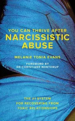 You Can Thrive After Narcissistic Abuse: The #1 System for Recovering from Toxic Relationships