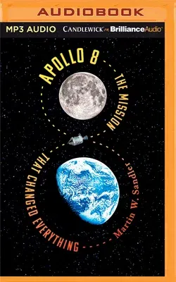 Apollo 8: The Mission That Changed Everything