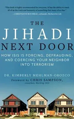 The Jihadi Next Door: How Isis Is Forcing, Defrauding, and Coercing Your Neighbor Into Terrorism