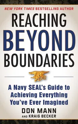 Reaching Beyond Boundaries: A Navy Seal's Guide to Achieving Everything You've Ever Imagined