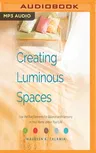 Creating Luminous Spaces: Use the Five Elements for Balance and Harmony in Your Home and in Your Life