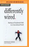 Differently Wired: Raising an Exceptional Child in a Conventional World