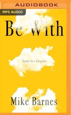 Be with: Letters to a Caregiver