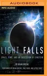 Light Falls: Space, Time, and an Obsession of Einstein