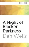 A Night of Blacker Darkness: Being the Memoir of Frederick Whithers as Edited by Cecil G. Bagsworth III