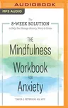 The Mindfulness Workbook for Anxiety: The 8-Week Solution to Help You Manage Anxiety, Worry & Stress