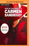 Who in the World Is Carmen Sandiego?: With a Foreword by Gina Rodriguez