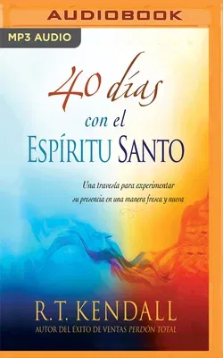 40 Días Con El Espíritu Santo (Narración En Castellano): Una Travesía Para Experimentar Su Presencia En Una Manera Fresca Y Nueva