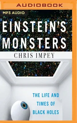 Einstein's Monsters: The Life and Times of Black Holes