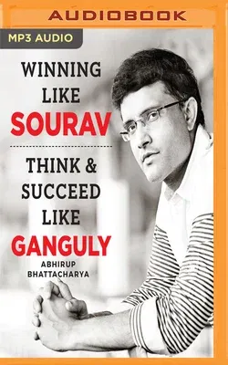 Winning Like Sourav: Think & Succeed Like Ganguly