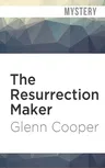 The Resurrection Maker: A Thriller