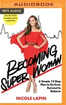 Becoming Super Woman: A Simple 12-Step Plan to Go from Burnout to Balance