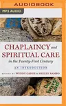 Chaplaincy and Spiritual Care in the Twenty-First Century: An Introduction