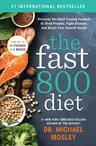 The Fast 800 Diet: Discover the Ideal Fasting Formula to Shed Pounds, Fight Disease, and Boost Your Overall Health