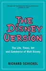 The Disney Version: The Life, Times, Art and Commerce of Walt Disney (Reissue)