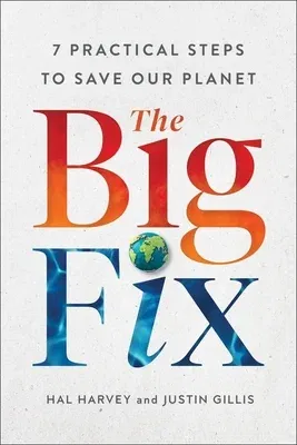 The Big Fix: Seven Practical Steps to Save Our Planet