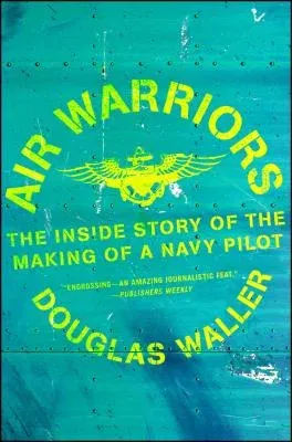 Air Warriors: The Inside Story of the Making of a Navy Pilot